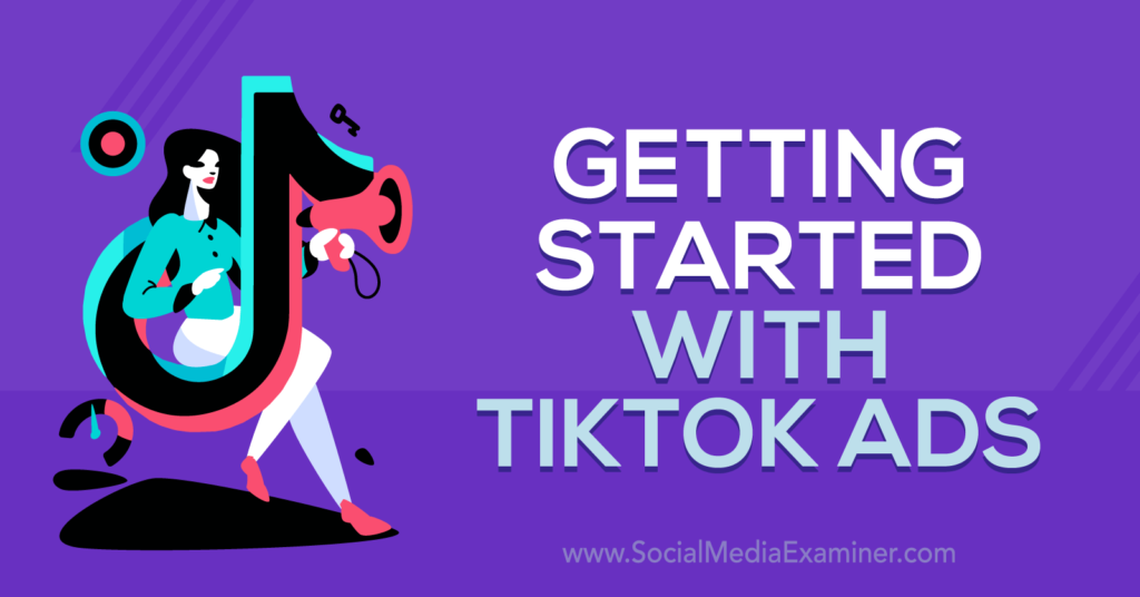 TikTok ads 101 : How to get started with TikTok advertising