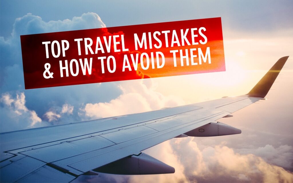 Tavel mistakes to avoid